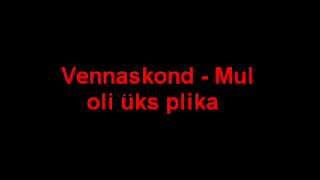 Video thumbnail of "Vennaskond - Mul oli üks plika"