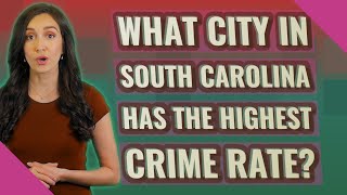 What city in South Carolina has the highest crime rate?