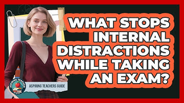 What Stops Internal Distractions While Taking An Exam?