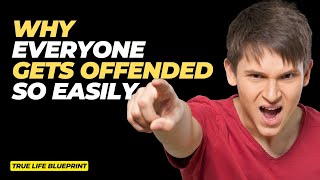The Truth Why Everyone is Suddenly Getting Offended so Easily