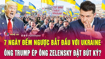 Điểm nóng thế giới: 7 ngày đếm ngược với Ukraine, ông Trump ép ông Zelensky đặt bút ký?