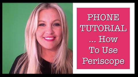 PHONE TUTORIAL   How To Use Periscope