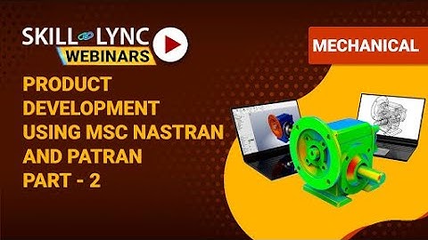 Introduction to Product Development Using Msc Nastran and Patran (Part - 2) | Skill-Lync | Workshop