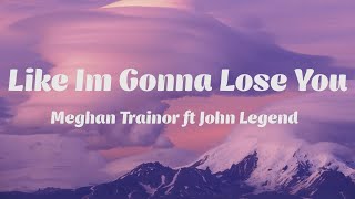 Meghan Trainor - Like Im Gonna Lose You (Lyrics) ft. John Legend