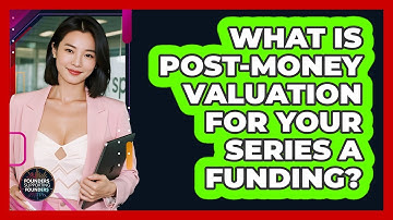 What Is Post-money Valuation For Your Series A Funding? - Founders Supporting Founders