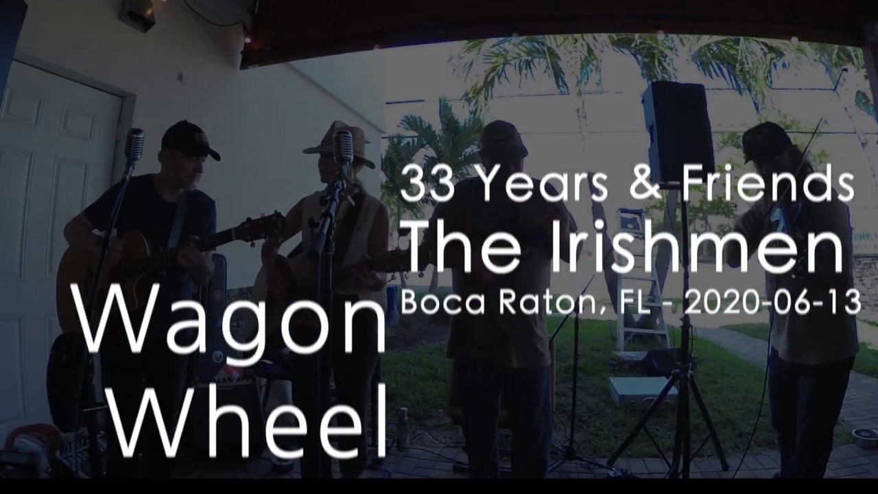 Wagon Wheel - 33 Years And Friends - The Irishmen, Boca Raton, FL ...