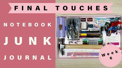 Notebook Junk Journal - Final Touches & Flip Through - Week 6