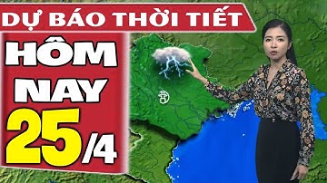 Dự báo thời tiết hôm nay mới nhất ngày 25/4 | Dự báo thời tiết 3 ngày tới