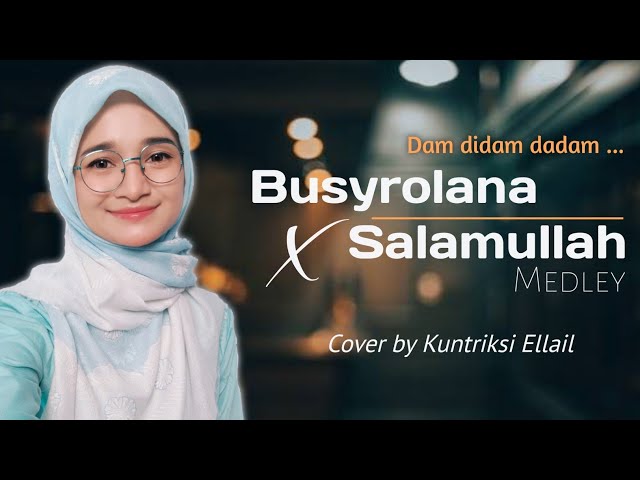 MEDLEY BUSYROLANA X SALAMULLAH - Cover by Kuntriksi Ellail class=