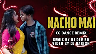 nacho mai || cg dance remix || remix by dj dev rd || video by dj harish || #cgtrendingsong