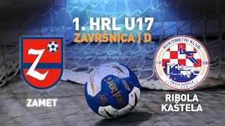 Zamet vs Ribola Kaštela | 1. kolo | 1.HRL U17 - Muški (Završnica | Skupina D)