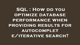 SQL : How do you optimize database performance when providing results for autocomplete/iterative sea