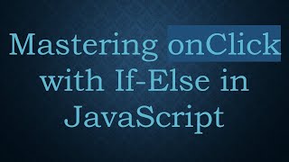 Full Mastering onClick with If-Else in JavaScript Update