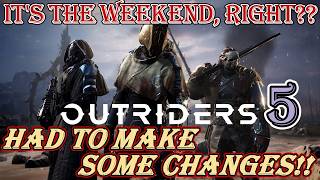 {IT'S THE WEEKEND, RIGHT??} Outriders in 2025 - Part 5 - HAD TO MAKE SOME CHANGES!!