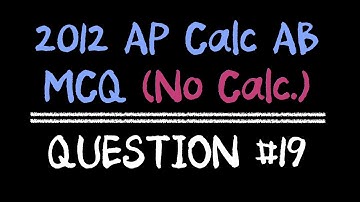 2012 AP Calculus AB Multiple Choice #19