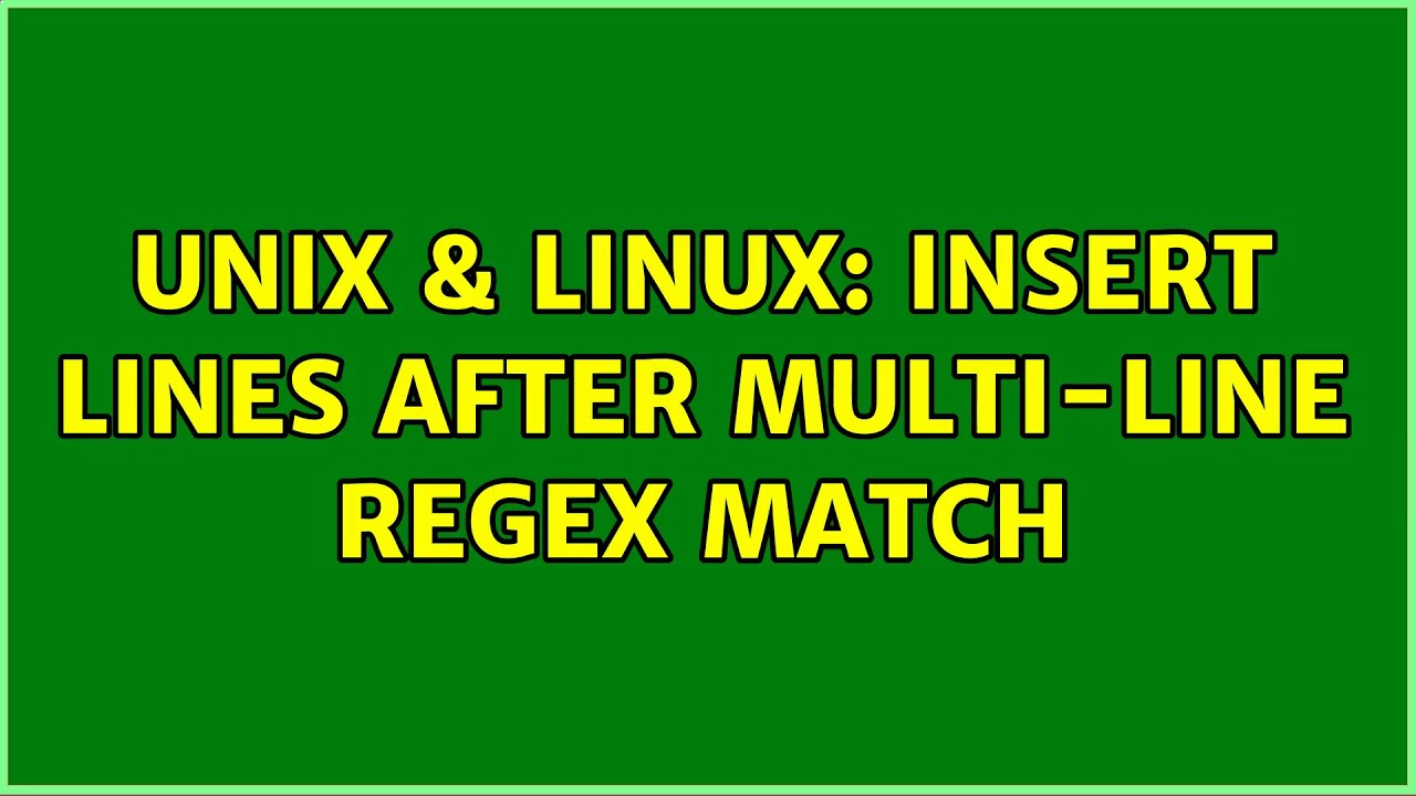 Unix  Linux: Insert Lines After Multi-Line Regex Match (5 Solutions!!)