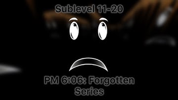 PM 6:06: Forgotten Series | Sublevel 11-20