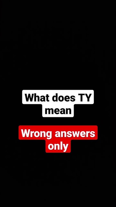 what-does-ty-mean-wrong-only-shortsfeed-shortvideo-funny-lol