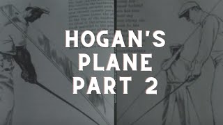 Ben Hogan's Five Lessons -  Hogan's Plane Part 2