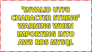 'Invalid utf8 character string' warning when importing into AWS RDS MySQL
