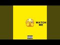 Watch me