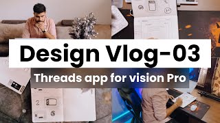 Designing The Threads App For Vision Pro Vlog-03