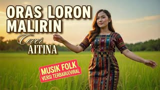 Download Lagu ORAS LORON MALIRIN - AITINA | Versi Terbaru Paling Viral 2026! MP3
