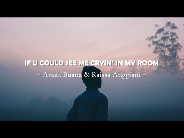 IF U COULD SEE ME CRYIN IN MY ROOM - RAISSA ANGGIANI & ARASH BUANA | LIRIK