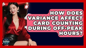 How Does Variance Affect Card Counting During Off-peak Hours? - The Blackjack Blueprint