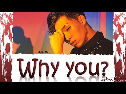 SIK-K - "WHY YOU ?" 식케이 (Color Coded Lyrics Han/Rom/Eng/가사) (vostfr Cc)