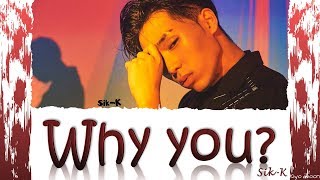 SIK-K - 'WHY YOU ?' 식케이 (Color Coded Lyrics Han/Rom/Eng/가사) (vostfr cc)