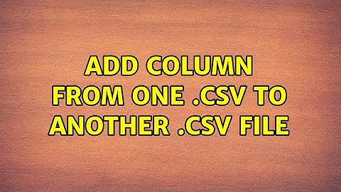 Ubuntu: Add column from one .csv to another .csv file (4 Solutions!!)