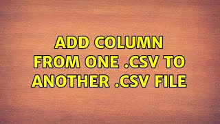 Ubuntu: Add column from one .csv to another .csv file (4 Solutions!!)
