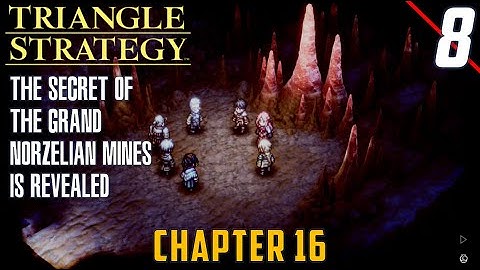 Chapter 16 The Secret of the Grand Norzelian Mines - First Time Walkthrough | Triangle Strategy