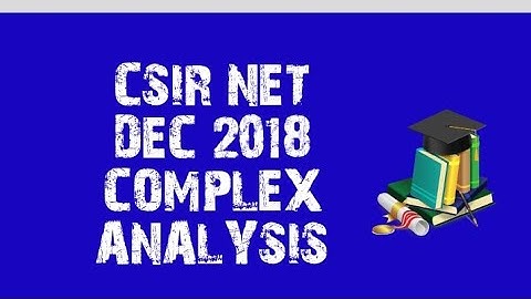 CSIR NET DEC 2018 || COMPLEX ANALYSIS || PART C || UNIT 2 || BOOKLET CODE C ||NTA