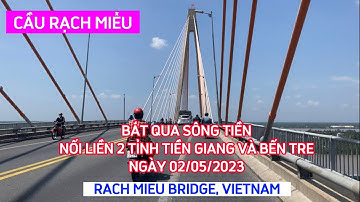 CẦU RẠCH MIỄU. NỐI LIỀN 2 TỈNH TIỀN GIANG VÀ BẾN TRE NGÀY 02/05/2023. RACH MIEU BRIDGE, VIETNAM