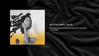 Notthesamo Talks - Universo Da Moda Fora Do Brasil - Paula Kim