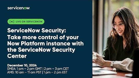ServiceNow Security: Take more control of your Now Platform instance with the SCC