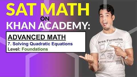 SAT Math on Khan Academy: Solving Quadratic Equations (Foundations)