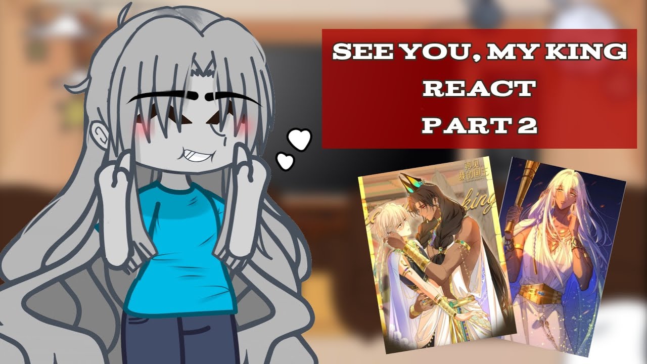 See you, my king react || part 2/2 || BL Manhwa || gacha club || Read