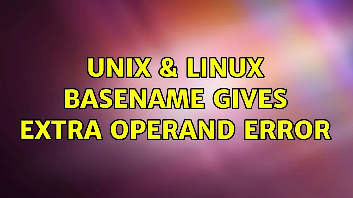 Unix & Linux: Basename gives extra operand error