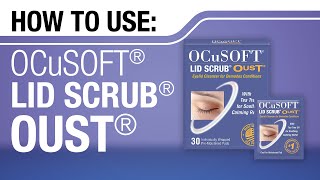 HOW TO Use OCuSOFT LID SCRUB OUST Cleanser Pre-Moistened Pads