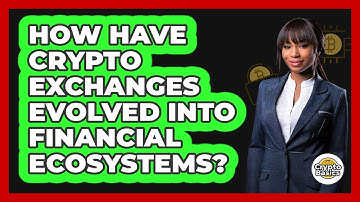 How Have Crypto Exchanges Evolved Into Financial Ecosystems? - CryptoBasics360.com