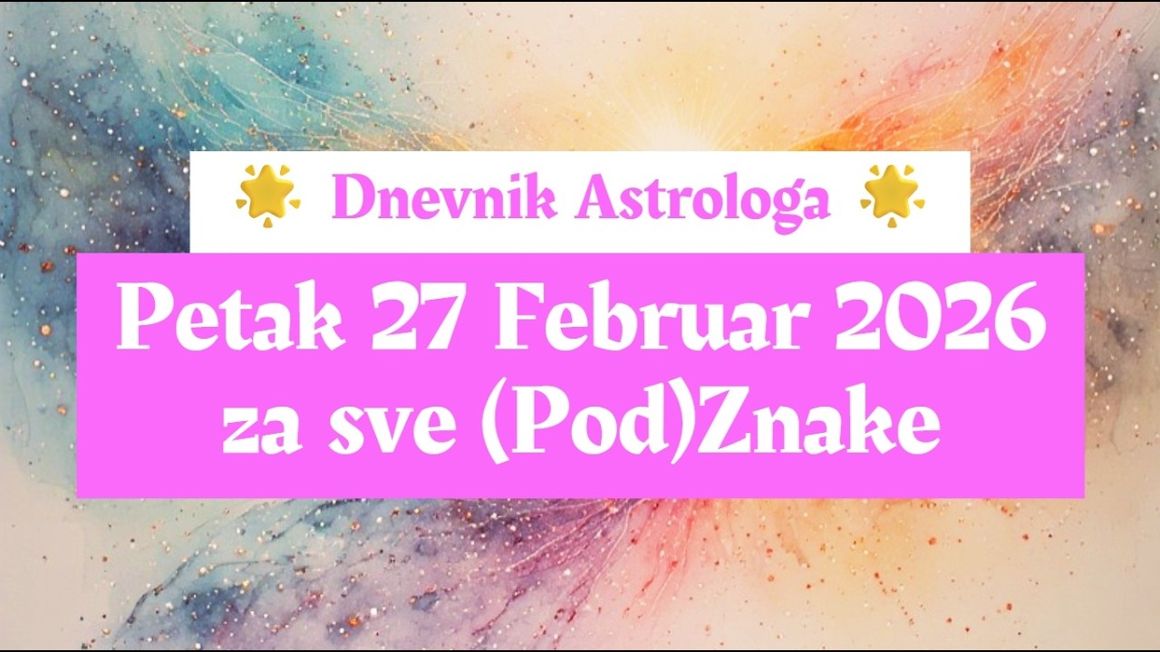 ❄️☃️ Dnevnik Astrologa ⭐ Petak 27 Februar 2026 ☃️❄️ za sve PodZnake