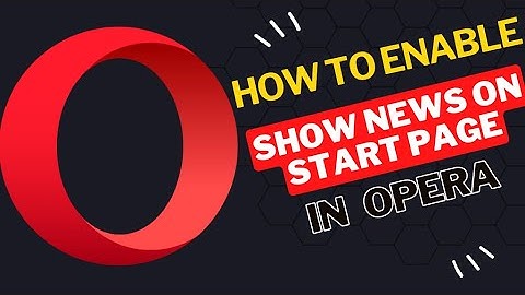How to Enable Show News on Start Page in Opera Browser