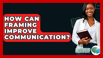 How Can Framing Improve Communication? - The Language Library