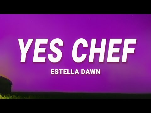 Estella Dawn - Yes Chef (Lyrics)