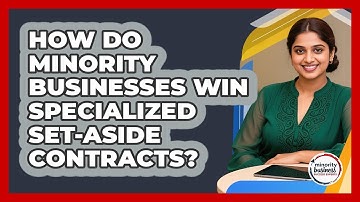 How Do Minority Businesses Win Specialized Set-aside Contracts? - Minority Business Success Experts