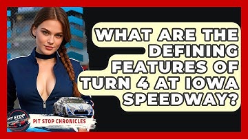 What Are The Defining Features Of Turn 4 At Iowa Speedway? - Pit Stop Chronicles