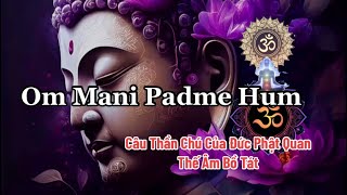Om Mani Padme Hum - Câu Thần Chú Của Đức Phật Quan Thế Âm Bồ Tát | Thần chú Mật Tông